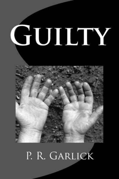 Cover for P R Garlick · Guilty (Paperback Book) (2015)