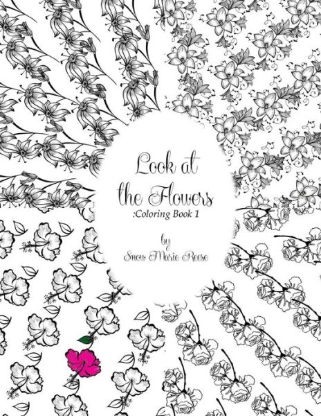 Cover for Snow Marie Reese · Look at the Flowers: Coloring Book 1 (Paperback Book) (2015)