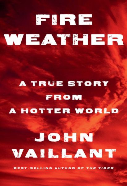 Cover for John Vaillant · Fire Weather (Book) (2023)