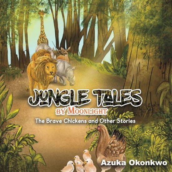 Cover for Azuka Okonkwo · Jungles Tales by Moonlight: The Brave Chickens and Other Stories (Paperback Bog) (2021)