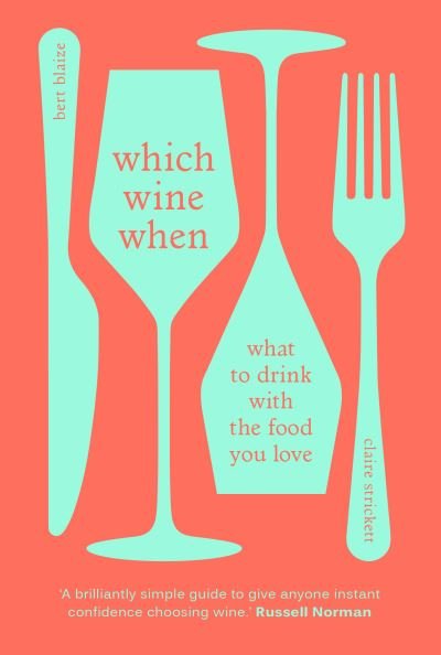 Cover for Bert Blaize · Which Wine When: What to drink with the food you love (Hardcover Book) (2020)