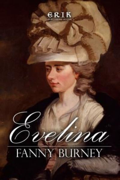 Evelina - Fanny Burney - Books - CreateSpace Independent Publishing Platf - 9781532975851 - April 28, 2016