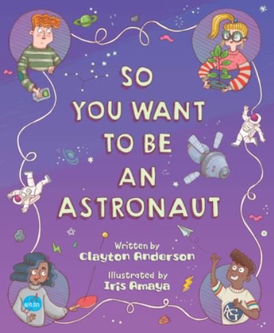Cover for Clayton Anderson · So You Want to Be an Astronaut (Book) (2023)