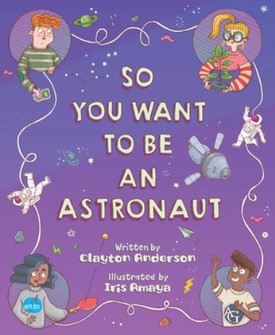 So You Want to Be an Astronaut - Clayton Anderson - Książki - Sleeping Bear Press - 9781534111851 - 15 sierpnia 2023