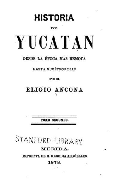 Cover for Eligio Ancona · Historia de Yucatan - Desde la epoca mas remota hasta nuestros dias (Paperback Bog) (2016)