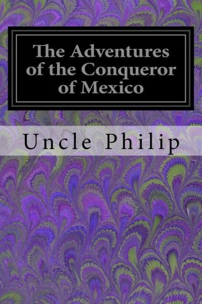 Cover for Uncle Philip · The Adventures of the Conqueror of Mexico (Pocketbok) (2016)