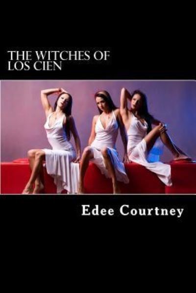 The Witches of Los Cien - Complete - Edee Courtney - Kirjat - Createspace Independent Publishing Platf - 9781537219851 - torstai 27. lokakuuta 2016