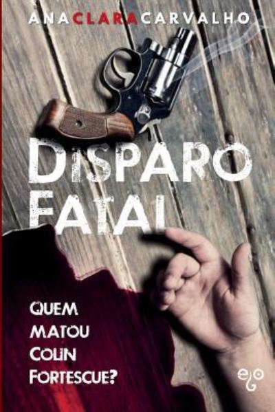 Cover for Ana Clara Carvalho · Disparo Fatal (Paperback Book) (2016)