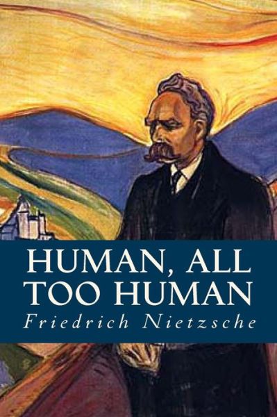 Human, all too Human - Friedrich Wilhelm Nietzsche - Livros - Createspace Independent Publishing Platf - 9781539455851 - 11 de outubro de 2016