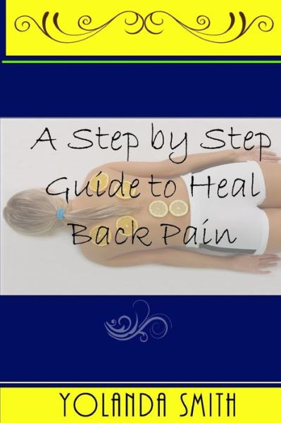 Cover for Yolanda Smith · A Step by Step Guide to Heal Back Pain (Paperback Book) (2016)