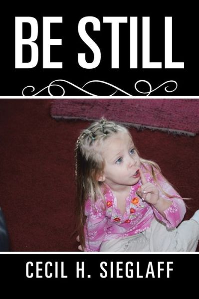 Cover for Cecil H Sieglaff · Be Still (Paperback Book) (2017)