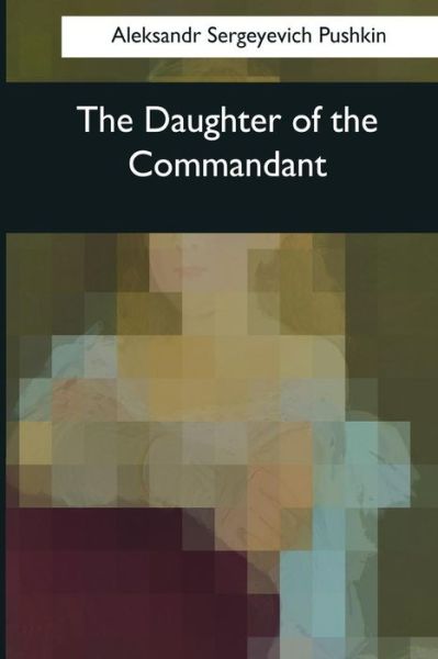 Cover for Aleksandr Sergeyevich Pushkin · The Daughter of the Commandant (Paperback Book) (2017)