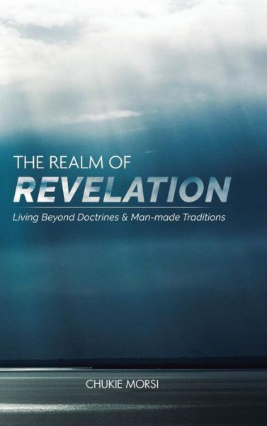 Cover for Chukie Morsi · The Realm of Revelation: 'Living Beyond Doctrines &amp; Man-Made Traditions' (Hardcover Book) (2018)