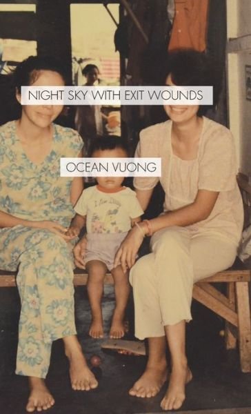 Night Sky with Exit Wounds - Ocean Vuong - Books - Copper Canyon Press,U.S. - 9781556595851 - July 25, 2019