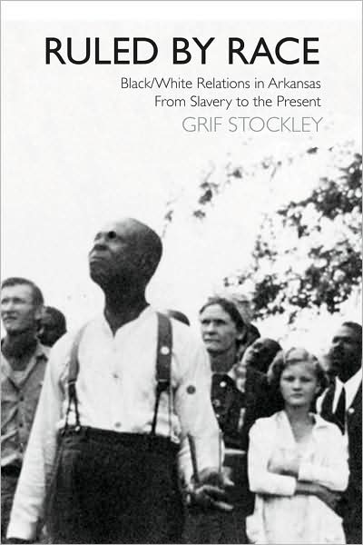 Cover for Grif Stockley · Ruled by Race: Black / White Relations in Arkansas from Slavery to the Present (Hardcover Book) (2008)