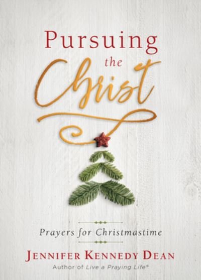 Cover for Jennifer Kennedy Dean · Pursuing the Christ: Prayers for Christmastime (Paperback Book) (2018)