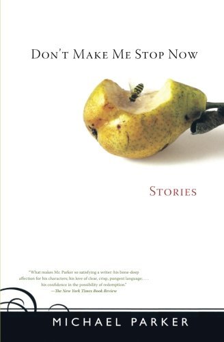 Don't Make Me Stop Now: Stories - Michael Parker - Books - Workman Publishing - 9781565124851 - January 26, 2007
