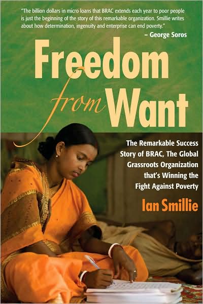 Cover for Ian Smillie · Freedom from Want: The Remarkable Success Story of BRAC, the Global Grassroots Organization That's Winning the Fight Against Poverty (Hardcover Book) (2009)