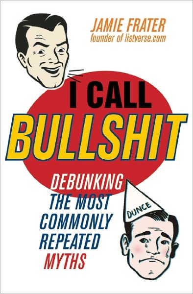 Cover for Jamie Frater · I Call Bullshit: Debunking the Most Commonly Repeated Myths (Paperback Book) (2011)