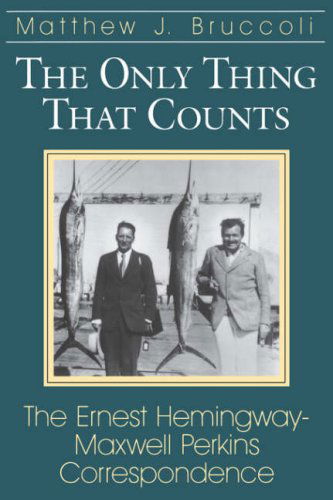 The Only Thing That Counts: Ernest Hemingway-Maxwell Perkins Correspondence - Ernest Hemingway - Livres - University of South Carolina Press - 9781570032851 - 3 mars 1999