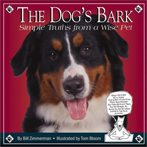 The Dog's Bark: Simple Truths from a Wise Pet - William Zimmerman - Kirjat - Willow Creek Pr - 9781572236851 - maanantai 3. maaliskuuta 2003