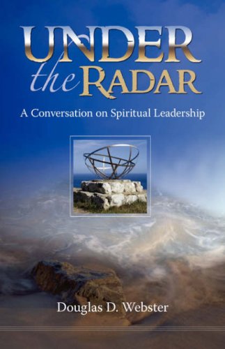 Cover for Douglas D. Webster · Under the Radar: a Conversation on Spiritual Leadership (Pocketbok) (2007)