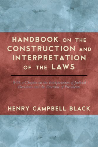 Handbook on the Construction and Interpretation of the Laws, with a Chapter on the Interpretation of Judicial Decisions and the Doctrine of Precedents - Henry Campbell Black - Böcker - The Lawbook Exchange, Ltd. - 9781584778851 - 22 februari 2011