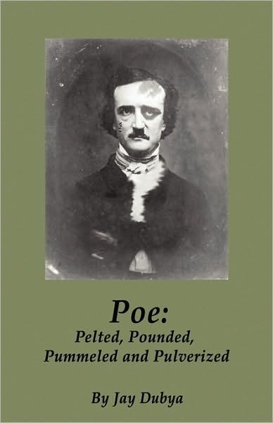 Cover for Jay Dubya · Poe: Pelted, Pounded, Pummeled and Pulverized (Paperback Book) (2010)