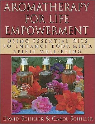Cover for David Schiller · Aromatherapy for Life Empowerment: Using Essential Oils to Enhance Body, Mind, Spirit Well-Being (Paperback Bog) (2011)