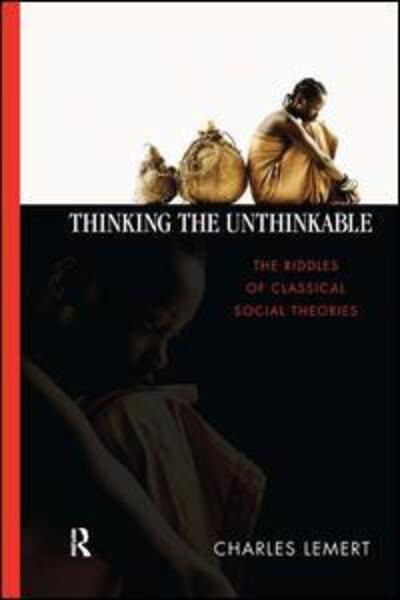 Thinking the Unthinkable: The Riddles of Classical Social Theories - Charles C. Lemert - Libros - Taylor & Francis Inc - 9781594511851 - 15 de abril de 2007