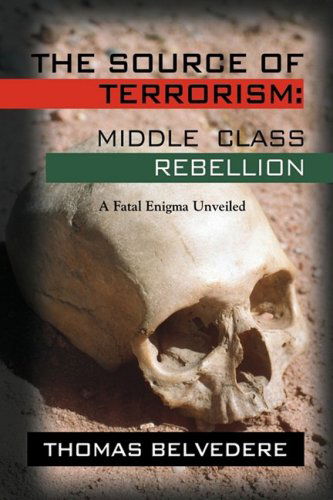 Cover for Thomas Belvedere · The Source of Terrorism: Middle Class Rebellion - a Fatal Enigma Unveiled (Paperback Book) (2009)