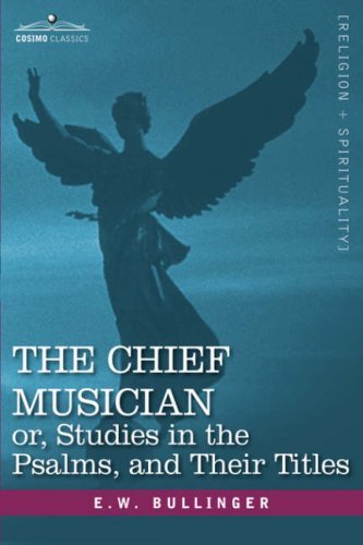 Cover for E.w. Bullinger · The Chief Musician Or, Studies in the Psalms, and Their Titles (Hardcover Book) (2007)