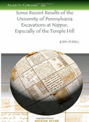 Some Recent Results of the University of Pennsylvania Excavations at Nippur, Especially of the Temple Hill - Analecta Gorgiana - John Peters - Böcker - Gorgias Press - 9781607244851 - 4 augusti 2009