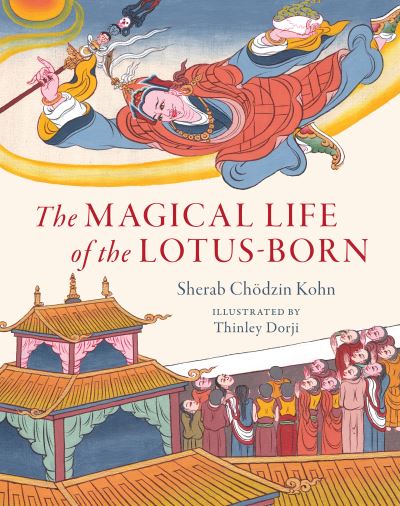 Cover for Sherab Chodzin Kohn · The Magical Life of the Lotus-Born (Hardcover Book) (2023)