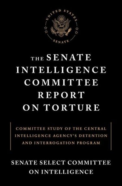 Cover for Senate Select Committee on Intelligence · The Senate Intelligence Committee Report on Torture: Committee Study of the Central Intelligence Agency's Detention and Interrogation Program (Paperback Book) (2014)