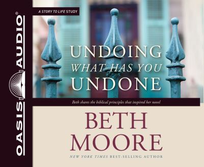 Undoing What Has You Undone - Beth Moore - Muzyka - Oasis Audio - 9781613759851 - 5 września 2017