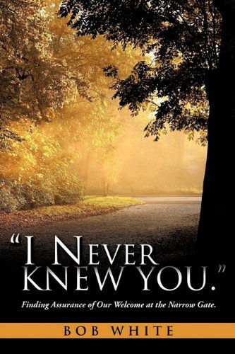 Cover for Bob White · &quot;I Never Knew You.&quot; (Paperback Book) (2011)