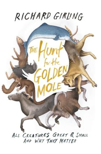 Hunt for the Golden Mole All Creatures Great and Small and Why They Matter - Richard Girling - Livres - Counterpoint Press - 9781619025851 - 10 novembre 2015