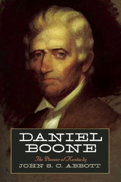 Cover for John S. C. Abbott · Daniel Boone: The Pioneer of Kentucky (Paperback Book) (2015)