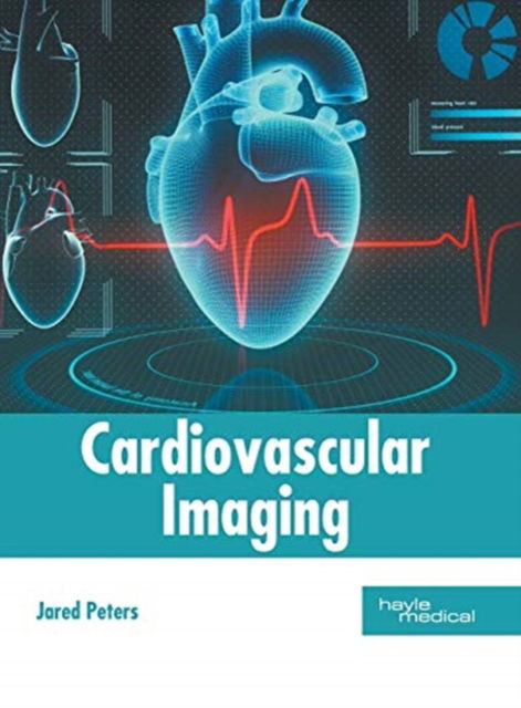Cardiovascular Imaging - Jared Peters - Livros - Hayle Medical - 9781632415851 - 13 de junho de 2019