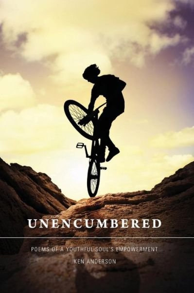 Cover for Ken Anderson · Unencumbered: Poems of a Youthful Soul's Empowerment (Paperback Book) (2014)