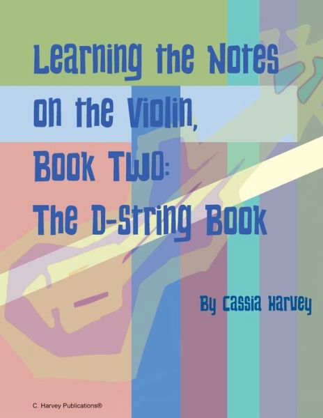 Cover for Cassia Harvey · Learning the Notes on the Violin, Book Two, The D-String Book (Taschenbuch) (2022)