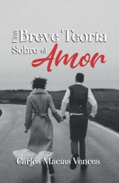 Cover for Carlos Macias Vences · Una Breve Teoria Sobre el Amor (Paperback Book) (2021)