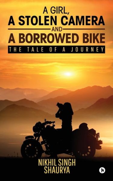 A Girl, a Stolen Camera and a Borrowed Bike - Nikhil Singh Shaurya - Books - Notion Press, Inc. - 9781642498851 - May 9, 2018