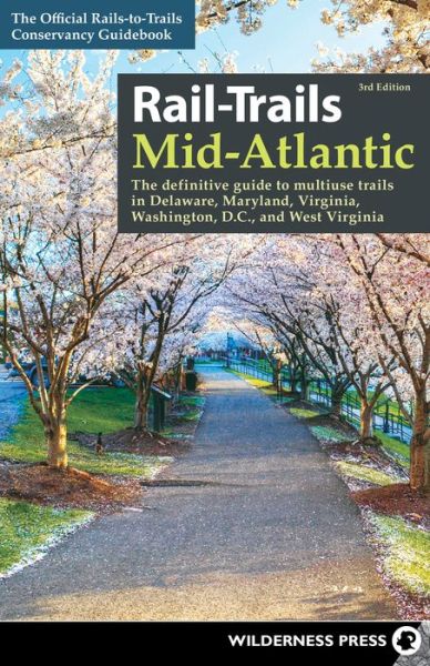 Cover for Rails-to-Trails Conservancy · Rail-Trails Mid-Atlantic: The Definitive Guide to Multiuse Trails in Delaware, Maryland, Virginia, Washington, D.C., and West Virginia - Rail-Trails (Paperback Book) [3 Revised edition] (2022)