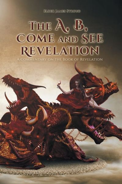 Cover for Elder James Stroud · The A, B, Come and See Revelation: A commentary on the Book of Revelation (Paperback Book) (2021)