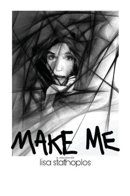 Cover for Lisa Stathoplos · Make Me: a memoir (Paperback Book) (2021)