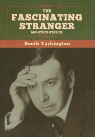 Cover for Booth Tarkington · The Fascinating Stranger and Other Stories (Gebundenes Buch) (2020)