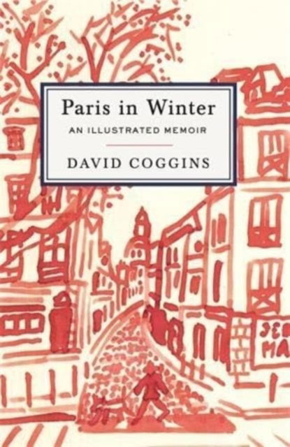 Cover for David Coggins · Paris in Winter: An Illustrated Memoir (Hardcover Book) (2024)