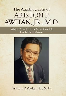 Cover for Jr Ariston P Awitan · The Autobiography of Ariston P. Awitan, Jr., M.D. (Hardcover Book) (2021)